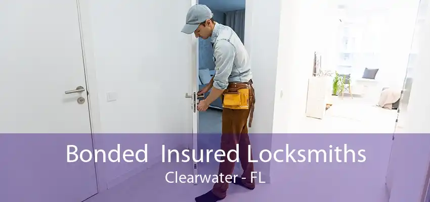 Bonded  Insured Locksmiths Clearwater - FL