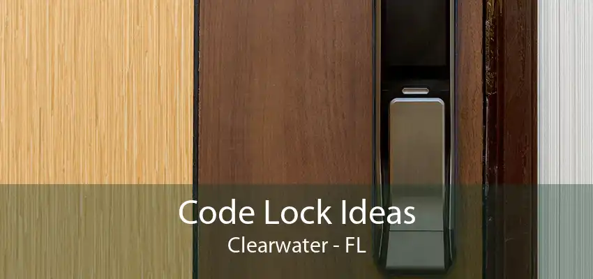 Code Lock Ideas Clearwater - FL