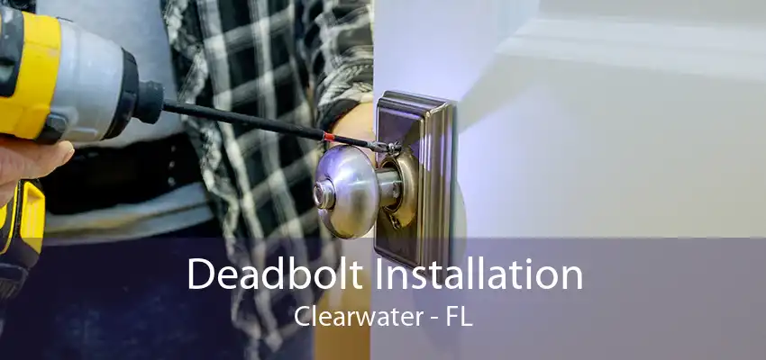 Deadbolt Installation Clearwater - FL