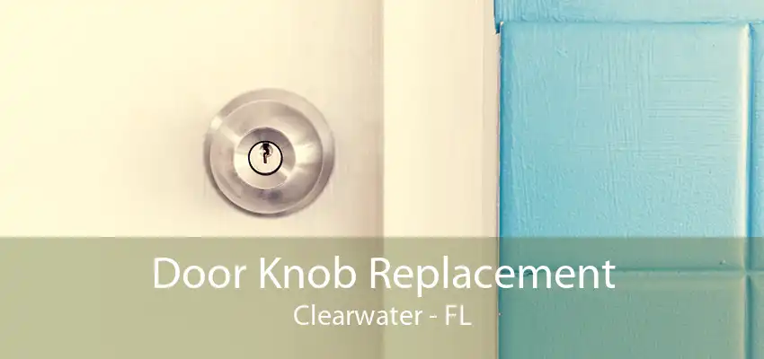 Door Knob Replacement Clearwater - FL