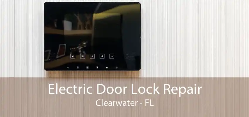 Electric Door Lock Repair Clearwater - FL