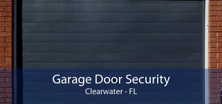 Garage Door Security Clearwater - FL