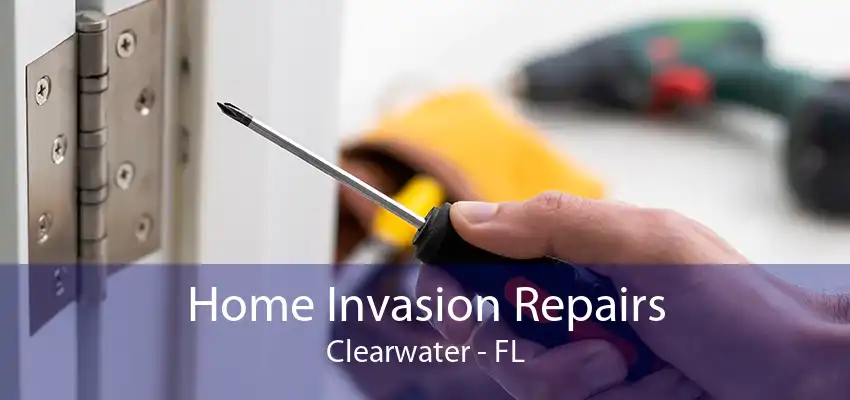 Home Invasion Repairs Clearwater - FL