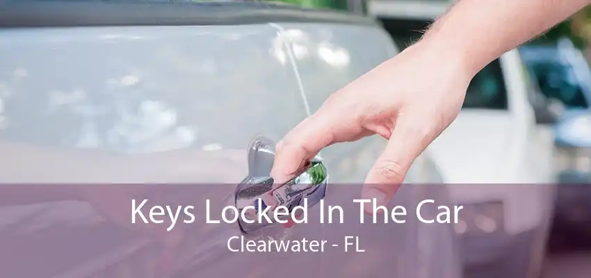 Keys Locked In The Car Clearwater - FL