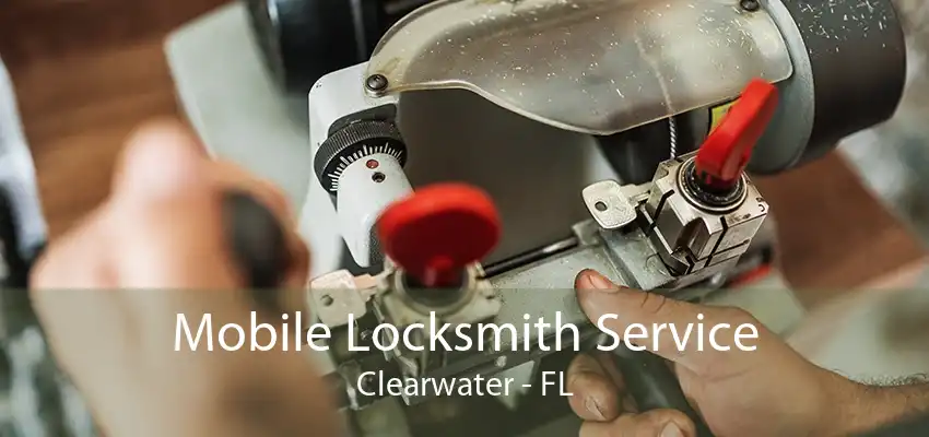 Mobile Locksmith Service Clearwater - FL