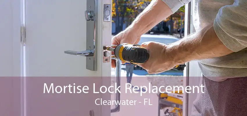 Mortise Lock Replacement Clearwater - FL