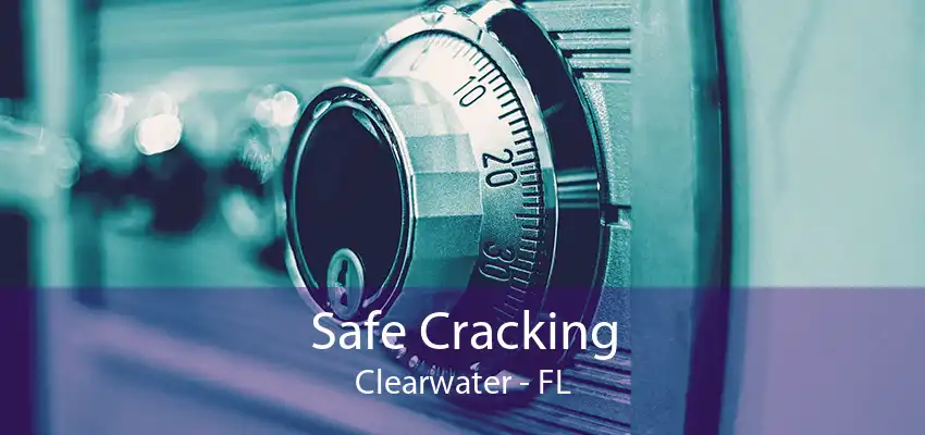 Safe Cracking Clearwater - FL