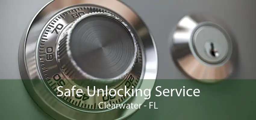 Safe Unlocking Service Clearwater - FL