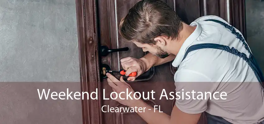 Weekend Lockout Assistance Clearwater - FL